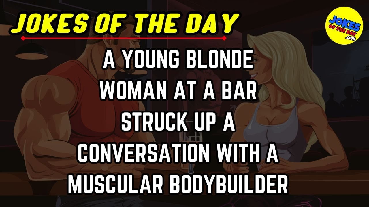 Jokes Of The Day | A blonde woman goes home from the bar with a bodybuilder