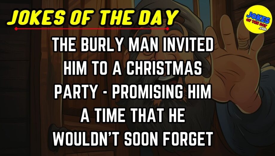 Jokes Of The Day | The burly man invited him to a party that he wouldn't forget!