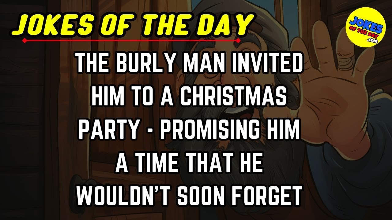 Jokes Of The Day | The burly man invited him to a party that he wouldn't forget!