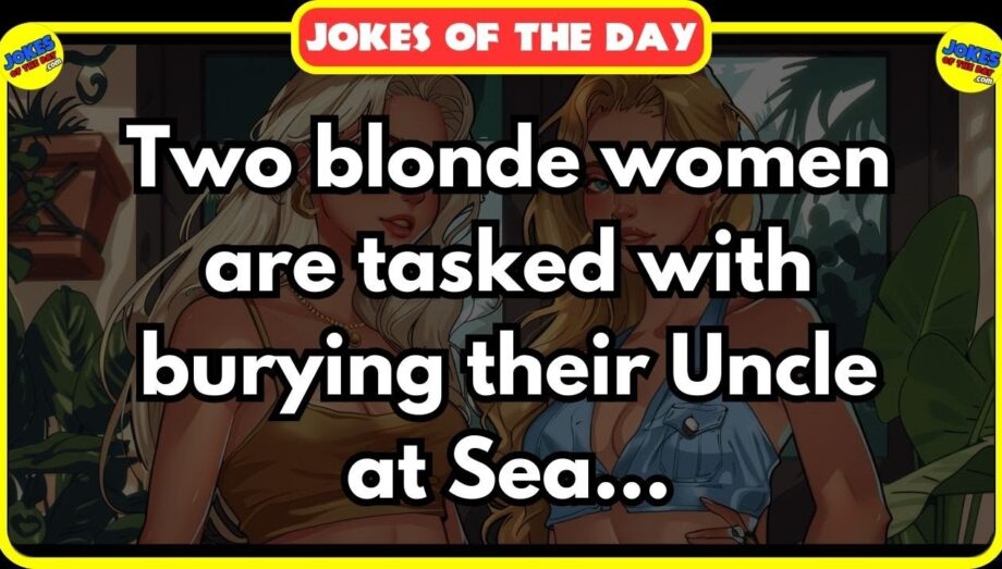 Two blonde women are tasked with buring their Uncle at Sea 😂 | Jokes Of The Day ✔️