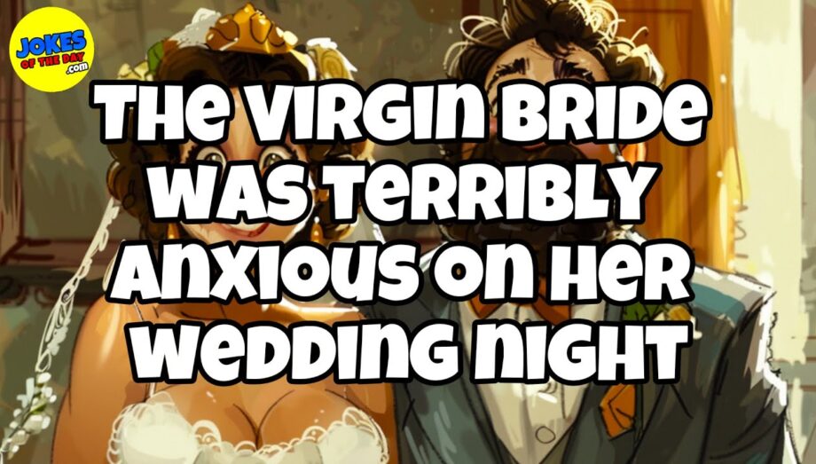 🤣 𝗙𝗨𝗡𝗡𝗬 𝗝𝗢𝗞𝗘 👉 The Virgin Bride Was Anxious On Her Wedding Night 🤣 𝗝𝗼𝗸𝗲𝘀 𝗢𝗳 𝗧𝗵𝗲 𝗗𝗮𝘆