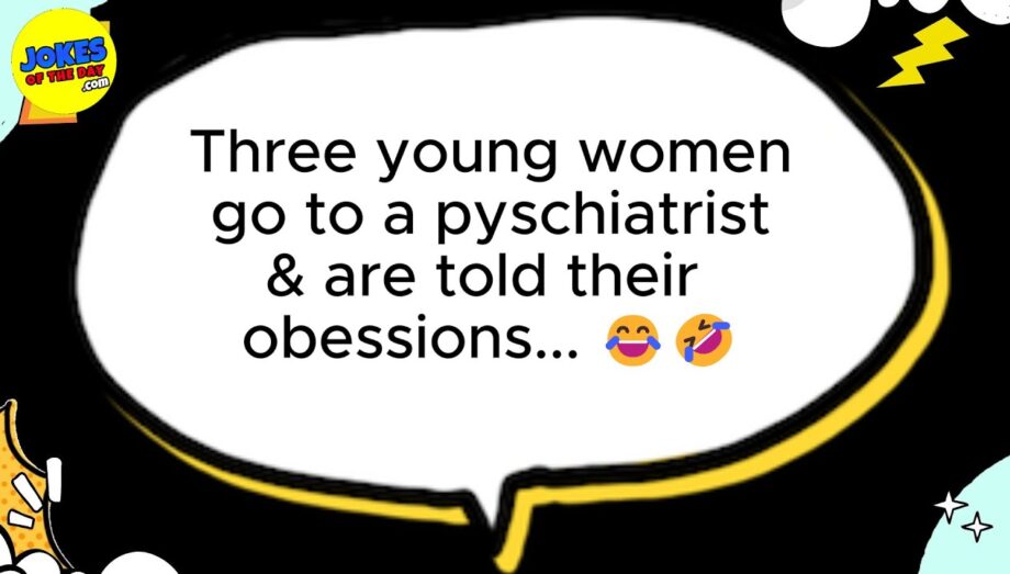 🤣 FUNNY JOKE 👉 The young women go to a pyschiatrist & are told their obessions... 🤣 𝗝𝗼𝗸𝗲𝘀 𝗢𝗳 𝗧𝗵𝗲 𝗗𝗮𝘆