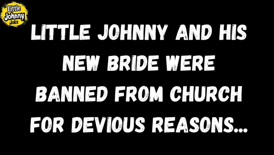 Little Johnny Joke 😂 Little Johnny and His new Bride were banned from Church for being devious... 😮😳