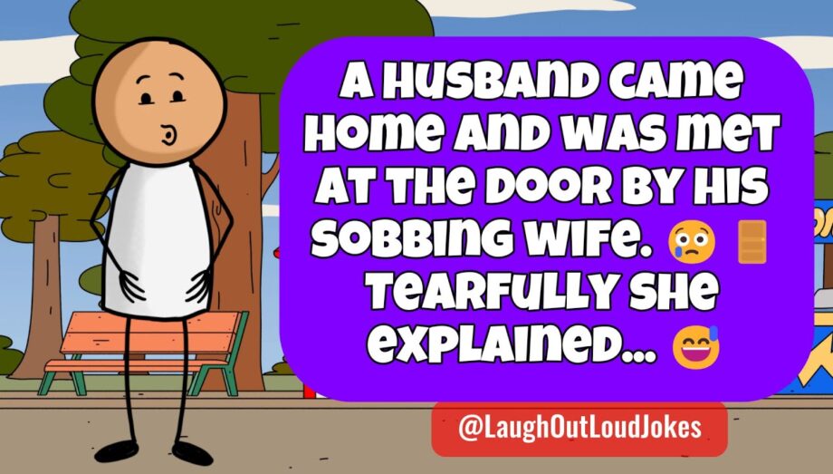 🤣 𝗕𝗘𝗦𝗧 𝗝𝗢𝗞𝗘 𝗢𝗙 𝗧𝗛𝗘 𝗗𝗔𝗬! A husband came home and found his wife sobbing... 😢🚪❤️ 𝙁𝙪𝙣𝙣𝙮 𝘼𝙙𝙪𝙡𝙩 𝙅𝙤𝙠𝙚𝙨