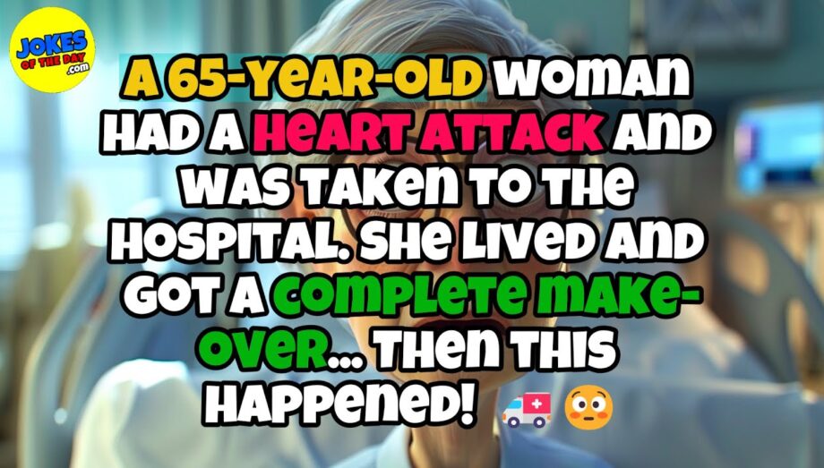 🤣 𝗝𝗼𝗸𝗲𝘀 𝗢𝗳 𝗧𝗵𝗲 𝗗𝗮𝘆 👉 A 65-year-old woman had a heart attack and went to the hospital... 🤣 𝗙𝗨𝗡𝗡𝗬 𝗝𝗢𝗞𝗘