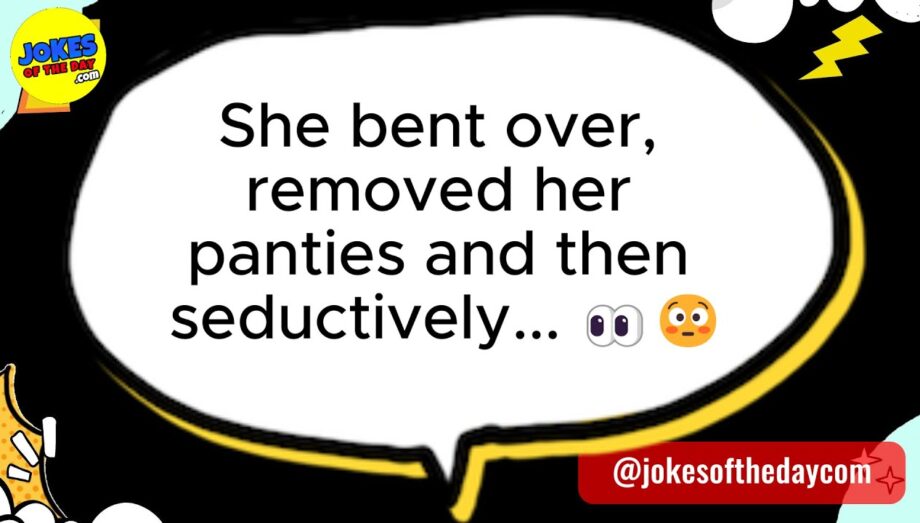 🤣 ADULT JOKE 👉 She bent over, removed her panties and then seductively... 👀😳 😂🤣 𝗝𝗼𝗸𝗲𝘀 𝗢𝗳 𝗧𝗵𝗲 𝗗𝗮𝘆