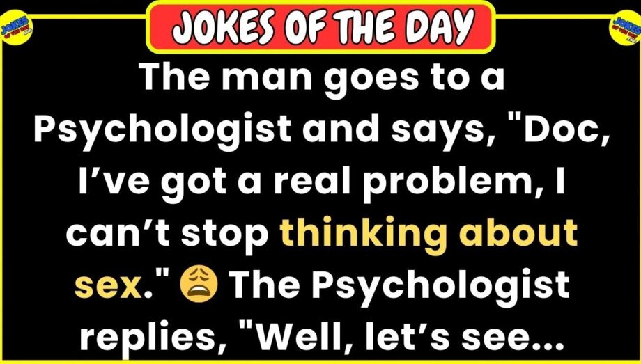 🤣 𝗔𝗗𝗨𝗟𝗧 𝗙𝗨𝗡𝗡𝗬 𝗝𝗢𝗞𝗘 👉 He can't stop thinking about sex so goes to a Psychologist... 👍 𝙅𝙤𝙠𝙚 𝙊𝙛 𝙏𝙝𝙚 𝘿𝙖𝙮