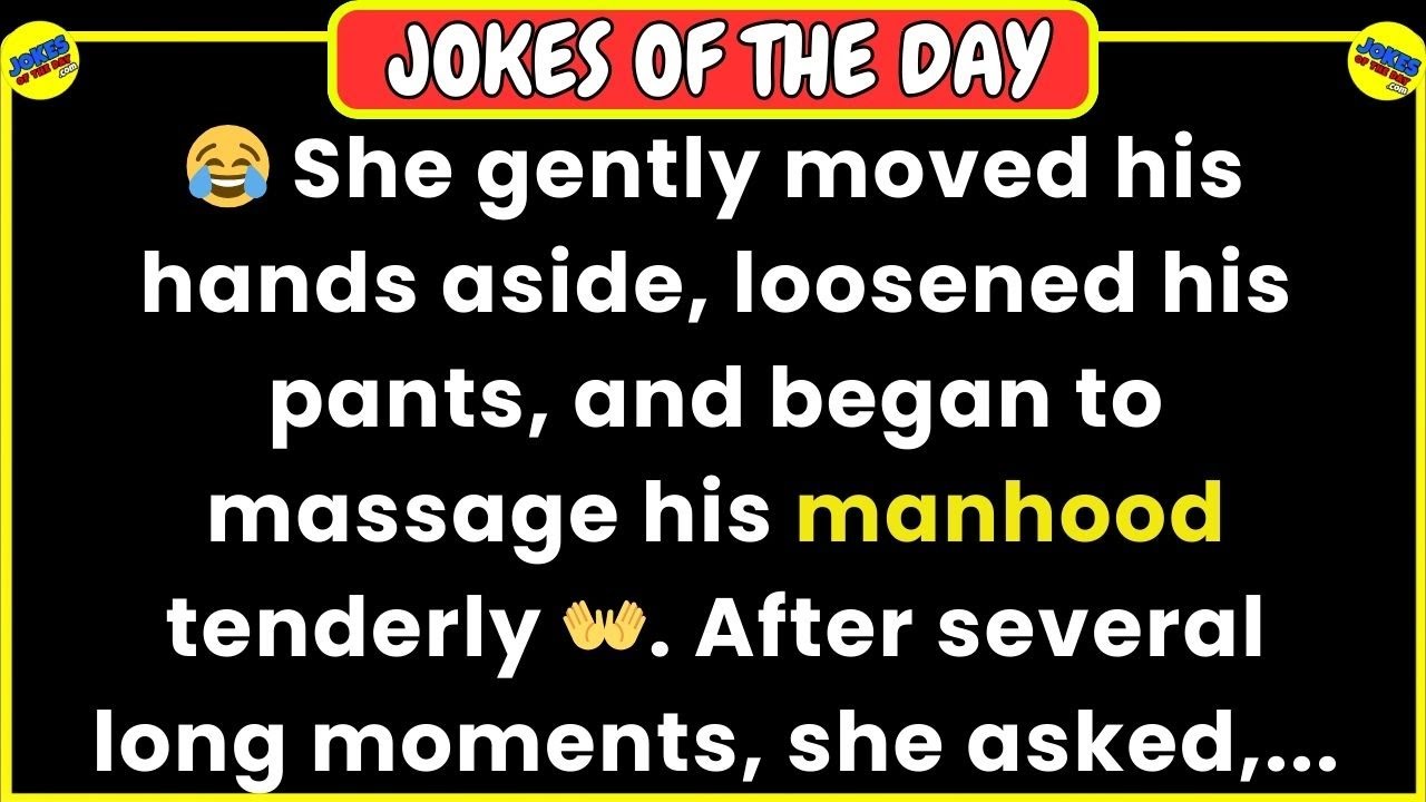 🤣 𝗔𝗗𝗨𝗟𝗧 𝗙𝗨𝗡𝗡𝗬 𝗝𝗢𝗞𝗘 👉 She loosened his pants, and began to massage his manhood... 👍 𝙅𝙤𝙠𝙚 𝙊𝙛 𝙏𝙝𝙚 𝘿𝙖𝙮