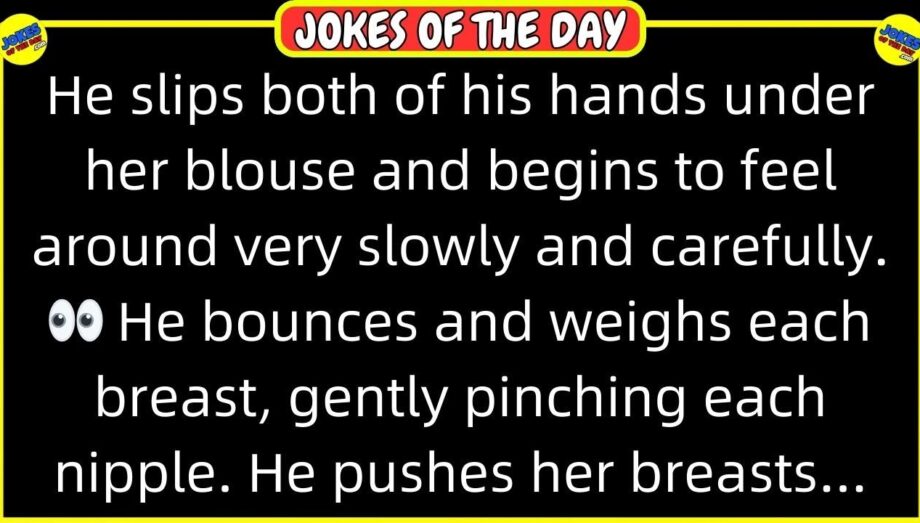 🤣 𝗔𝗗𝗨𝗟𝗧 𝗝𝗢𝗞𝗘 𝗢𝗙 𝗧𝗛𝗘 𝗗𝗔𝗬! 👉 He slips both of his hands under her blouse and... 😂 𝙁𝙪𝙣𝙣𝙮 𝙅𝙤𝙠𝙚𝙨