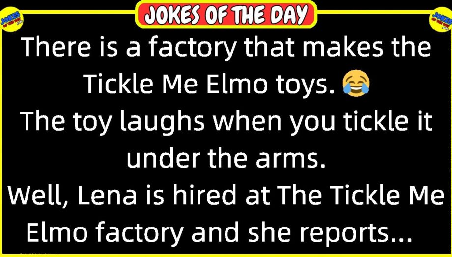 🤣 𝗕𝗘𝗦𝗧 𝗝𝗢𝗞𝗘 𝗢𝗙 𝗧𝗛𝗘 𝗗𝗔𝗬! 👉 There is a factory that makes the Tickle Me Elmo toys... 😂 𝙁𝙪𝙣𝙣𝙮 𝙅𝙤𝙠𝙚𝙨