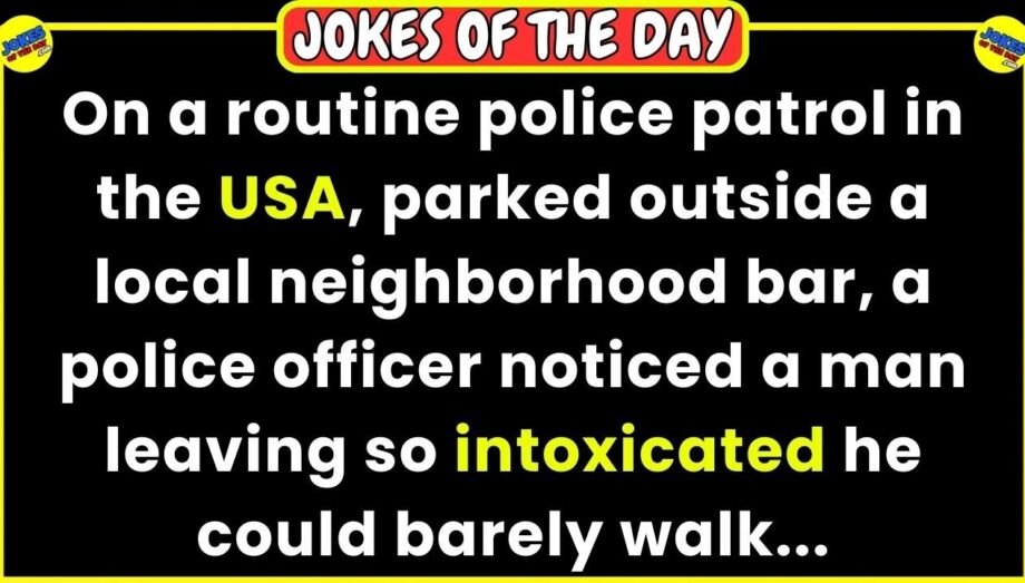 🤣 JOKES OF THE DAY 👉 A police officer noticed a man leaving a bar so intoxicated he... 😂 Funny Jokes