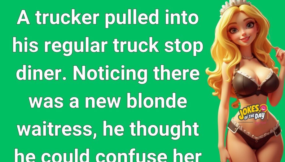 🤣 Funny Joke: 👉 The Blonde Waitress and the Trucker 😂